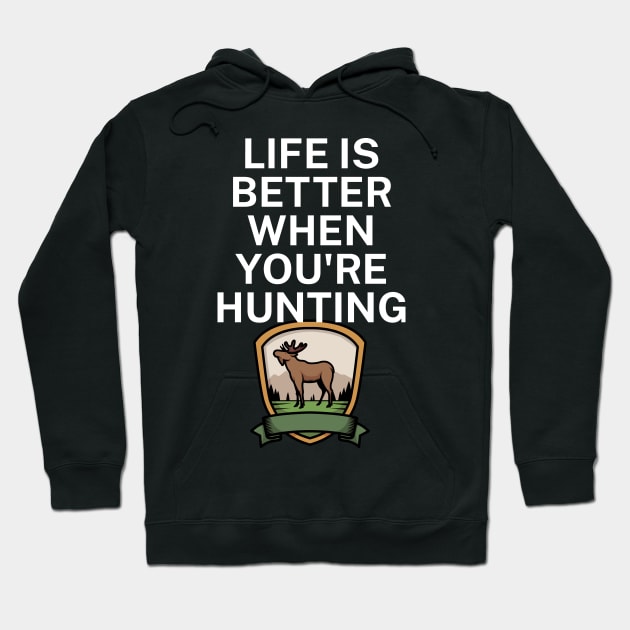 Life is better when you're hunting Hoodie by maxcode